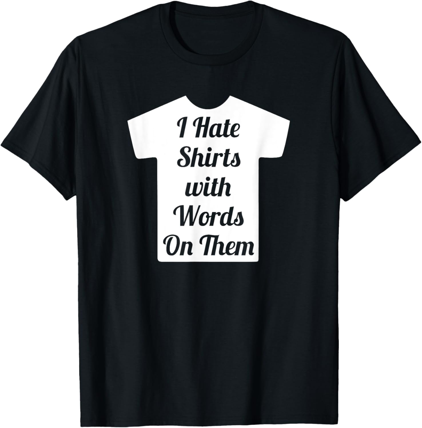Funny I Hate Shirts With Words On Them T-Shirt